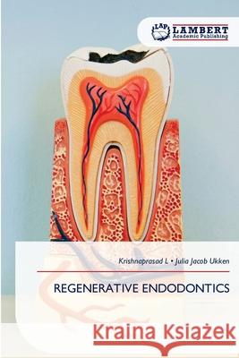 REGENERATIVE ENDODONTICS L, KRISHNAPRASAD, Ukken, Julia Jacob 9786209361647 LAP Lambert Academic Publishing - książka