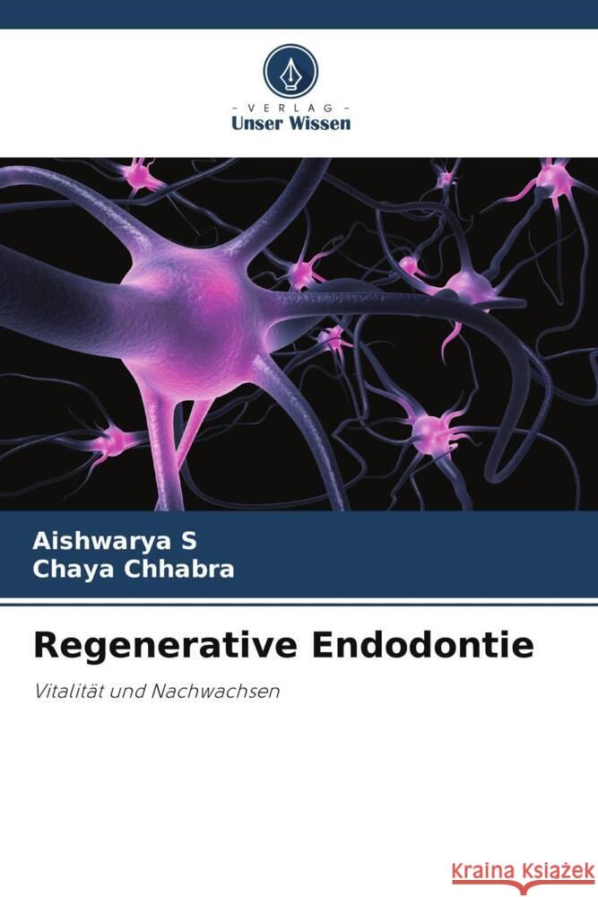 Regenerative Endodontie S, Aishwarya, Chhabra, Chaya 9786204773322 Verlag Unser Wissen - książka