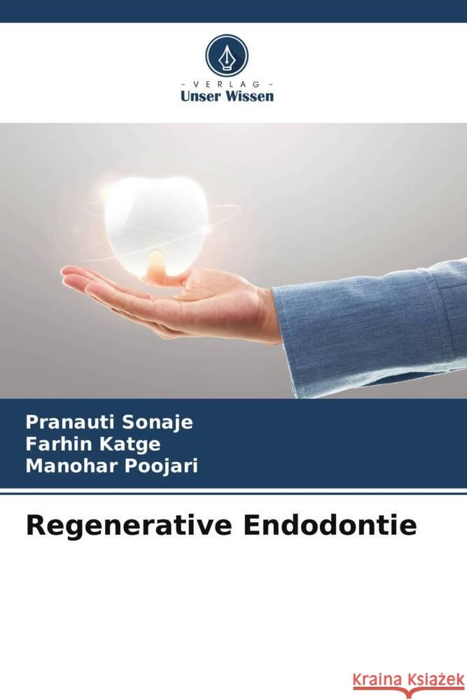 Regenerative Endodontie Sonaje, Pranauti, Katge, Farhin, Poojari, Manohar 9786206539179 Verlag Unser Wissen - książka