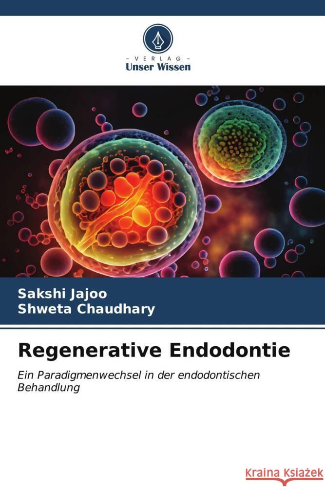 Regenerative Endodontie Sakshi Jajoo Shweta Chaudhary 9786206652762 Verlag Unser Wissen - książka