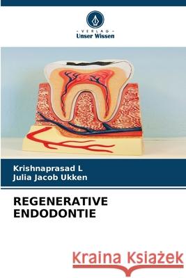 REGENERATIVE ENDODONTIE L, KRISHNAPRASAD, Ukken, Julia Jacob 9786209553134 Verlag Unser Wissen - książka