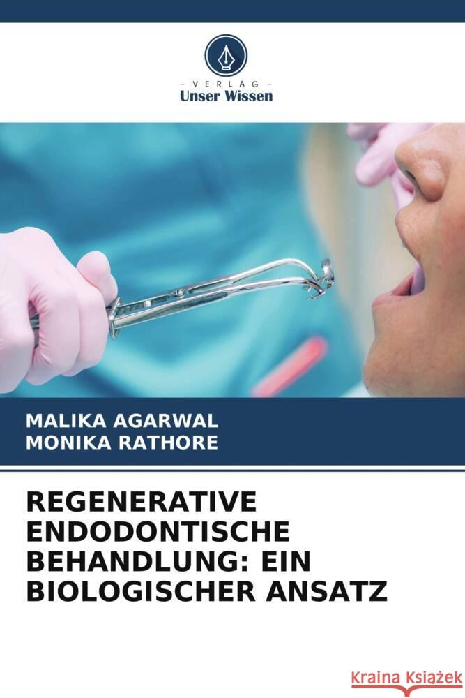 REGENERATIVE ENDODONTISCHE BEHANDLUNG: EIN BIOLOGISCHER ANSATZ AGARWAL, MALIKA, RATHORE, MONIKA 9786206474135 Verlag Unser Wissen - książka