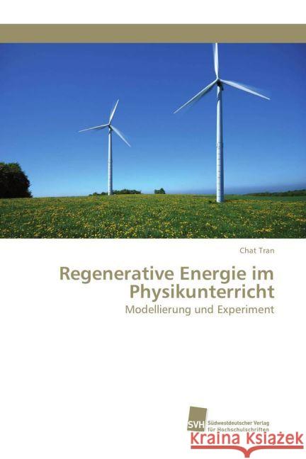 Regenerative Energie im Physikunterricht : Modellierung und Experiment Tran, Chat 9783838152554 Südwestdeutscher Verlag für Hochschulschrifte - książka