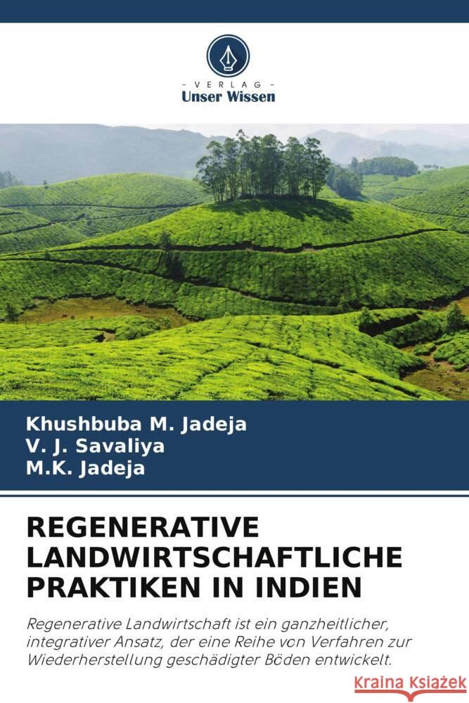 REGENERATIVE LANDWIRTSCHAFTLICHE PRAKTIKEN IN INDIEN Jadeja, Khushbuba M., Savaliya, V. J., Jadeja, M.K. 9786208641658 Verlag Unser Wissen - książka