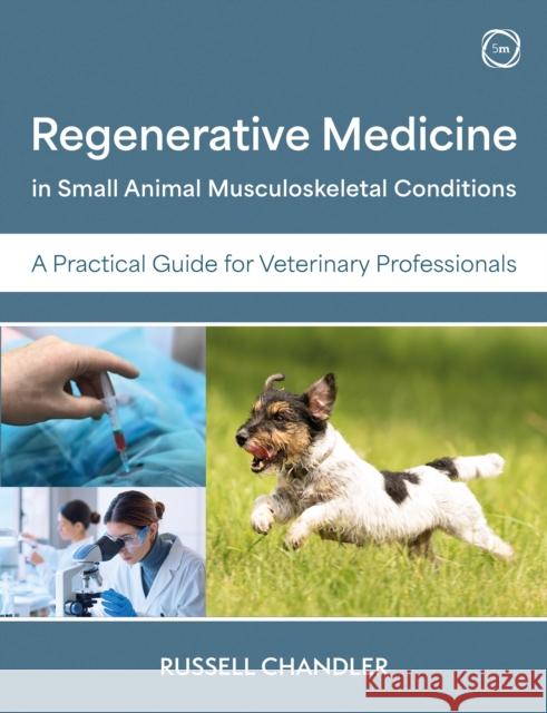 Regenerative Medicine in Small Animal Musculoskeletal Conditions: A Practical Guide for Veterinary Professionals Russell Chandler 9781789183733 5m Books - książka