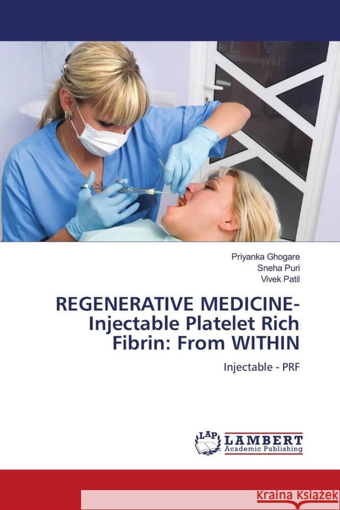 REGENERATIVE MEDICINE-Injectable Platelet Rich Fibrin: From WITHIN Ghogare, Priyanka, Puri, Sneha, Patil, Vivek 9786206767336 LAP Lambert Academic Publishing - książka