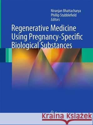 Regenerative Medicine Using Pregnancy-Specific Biological Substances Niranjan Bhattacharya Phillip Stubblefield 9781447157335 Springer - książka