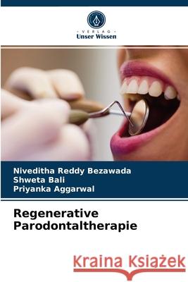 Regenerative Parodontaltherapie Niveditha Reddy Bezawada, Shweta Bali, Priyanka Aggarwal 9786204078816 Verlag Unser Wissen - książka