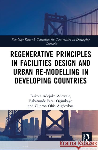 Regenerative Principles in Facilities Design and Urban Re-modelling in Developing Countries Clinton Ohis (University of Johannesburg, South Africa) Aigbavboa 9781041039808 Routledge - książka