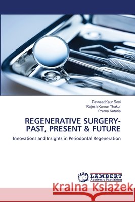 REGENERATIVE SURGERY- PAST, PRESENT & FUTURE Soni, Pavneet Kaur, Thakur, Rajesh Kumar, Kataria, Prerna 9786209075414 LAP Lambert Academic Publishing - książka