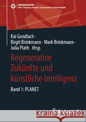 Regenerative Zuk?nfte Und K?nstliche Intelligenz: Band 1: Planet Kai Gondlach Birgit Brinkmann Mark Brinkmann 9783658435851 Springer vs - książka