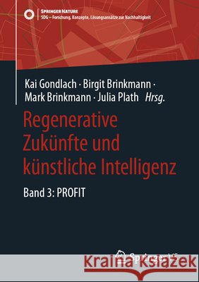 Regenerative Zuk?nfte Und K?nstliche Intelligenz: Band 3: Profit Kai Gondlach Birgit Brinkmann Mark Brinkmann 9783658465766 Springer vs - książka