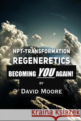 Regeneretics: Becoming YOU Again: Teachings from HPT-Transformation Moore, David 9781519470287 Createspace Independent Publishing Platform - książka