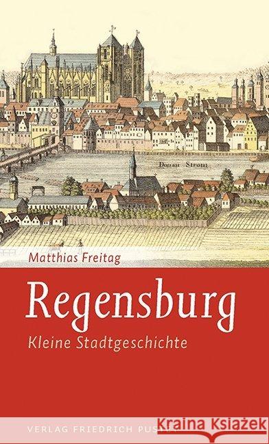 Regensburg : Kleine Stadtgeschichte Freitag, Matthias 9783791728230 Pustet, Regensburg - książka