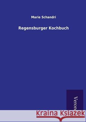 Regensburger Kochbuch Marie Schandri 9789925000814 Tp Verone Publishing - książka