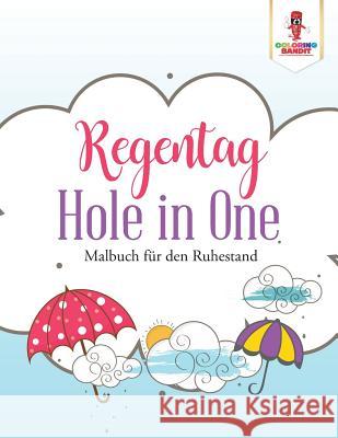 Regentag Hole in One: Malbuch für den Ruhestand Coloring Bandit 9780228216841 Not Avail - książka