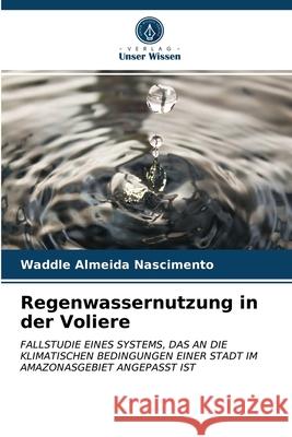 Regenwassernutzung in der Voliere Waddle Almeida Nascimento 9786203369717 Verlag Unser Wissen - książka