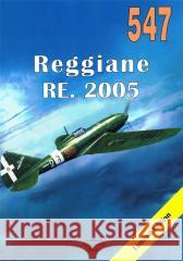 Reggiane RE. 2005 nr 547 Janusz Ledwoch 9788372195470 Militaria - książka