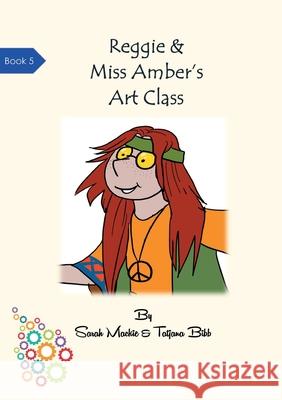 Reggie & Miss Amber's Art Class Sarah Louise MacKie Tatjana Bibb 9780995773868 Brainfood Books - książka