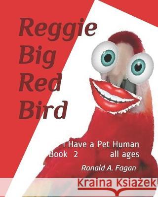 Reggie Big Red Bird: I Have a Pet Human Book 2 Mary Helen Garcia Ronald a. Fagan 9781089467410 Independently Published - książka