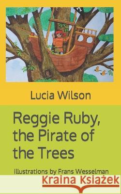 Reggie Ruby, the Pirate of the Trees Frans Wesselman Saurabh Jain Lucia Wilson 9798842466238 Independently Published - książka