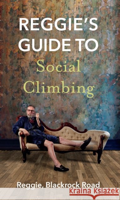 Reggie's Guide to Social Climbing Reggie Blackrock Road 9781848409026 New Island Books - książka