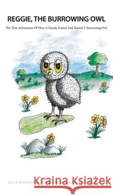 Reggie The Burrowing Owl: The True Story Of How A Family Found And Raised A Burrowing Owl Derrick Wood, Thomas Wood 9781643164212 Farabee Publishing - książka