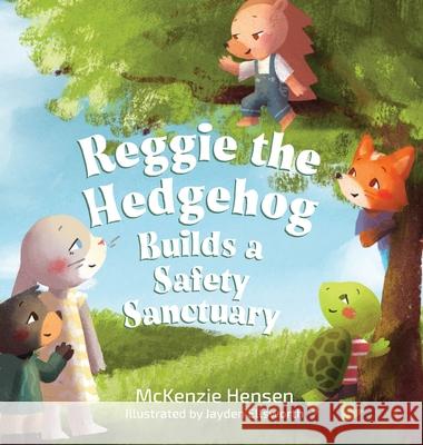Reggie the Hedgehog Builds a Safety Sanctuary McKenzie Hensen 9781645381662 Orange Hat Publishing - książka