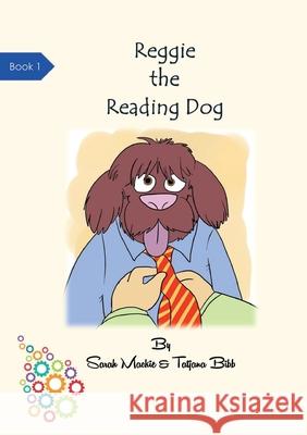 Reggie The Reading Dog Sarah Louise MacKie Tatjana Bibb 9781916173712 Caxton Bell Ltd - książka