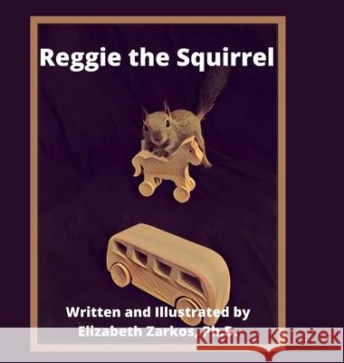 Reggie the Squirrel Elizabeth Zarkos 9781716188510 Lulu.com - książka