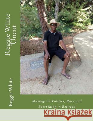 Reggie White Uncut: Musings on Politics, Race and Everything Else Reggie White 9781505701661 Createspace - książka