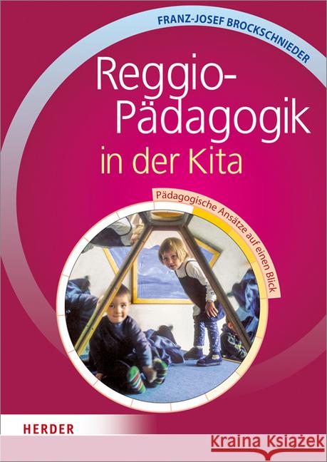 Reggio-Pädagogik in der Kita : Pädagogische Ansätze auf einen Blick Brockschnieder, Franz-J. 9783451328749 Herder, Freiburg - książka