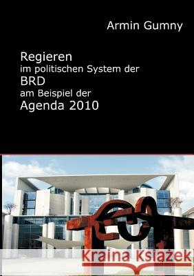 Regieren im politischen System der BRD am Beispiel der Agenda 2010 Gumny, Armin 9783828889521 Tectum-Verlag - książka