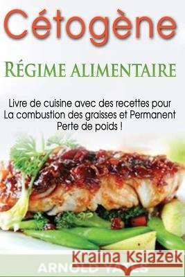 Régime Cétogène Yates, Arnold 9781542920827 Createspace Independent Publishing Platform - książka