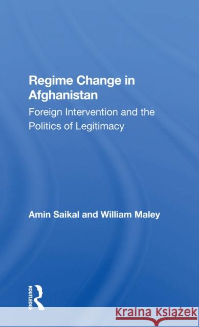 Regime Change in Afghanistan: Foreign Intervention and the Politics of Legitimacy Amin Saikal William Maley 9780367300883 Routledge - książka