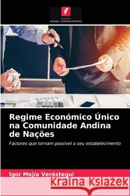 Regime Económico Único na Comunidade Andina de Nações Igor Mejía Verástegui 9786203391176 Edicoes Nosso Conhecimento - książka