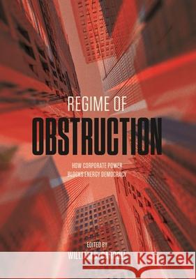 Regime of Obstruction: How Corporate Power Blocks Energy Democracy William K. Carroll 9781771992893 Athabasca University Press - książka