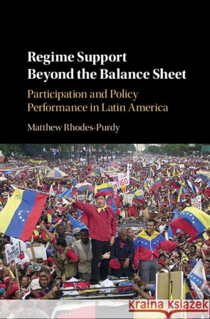 Regime Support Beyond the Balance Sheet: Participation and Policy Performance in Latin America Matthew Rhodes-Purdy 9781108420259 Cambridge University Press - książka