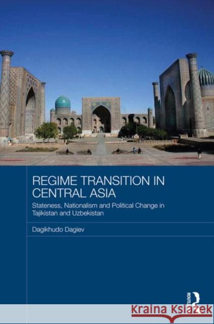 Regime Transition in Central Asia: Stateness, Nationalism and Political Change in Tajikistan and Uzbekistan Dagiev, Dagikhudo 9780415663106 Routledge - książka