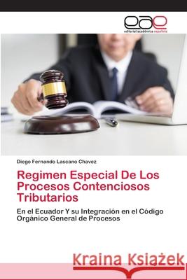 Regimen Especial De Los Procesos Contenciosos Tributarios Lascano Chavez, Diego Fernando 9786202149600 Editorial Académica Española - książka