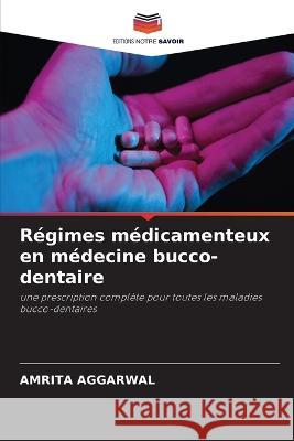 Regimes medicamenteux en medecine bucco-dentaire Amrita Aggarwal   9786205791547 Editions Notre Savoir - książka