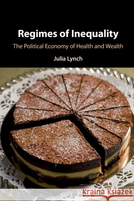 Regimes of Inequality: The Political Economy of Health and Wealth Julia Lynch 9781009087766 Cambridge University Press - książka