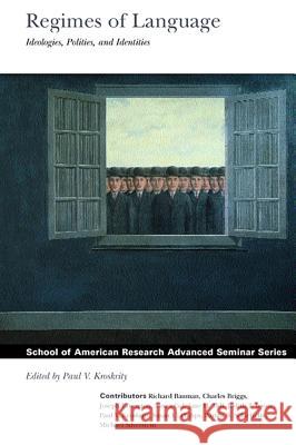 Regimes of Language: Ideologies, Polities, and Identities Kroskrity, Paul V. 9780933452626 School of American Research Press,U.S. - książka