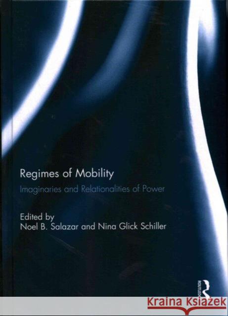 Regimes of Mobility: Imaginaries and Relationalities of Power Salazar, Noel 9781138013032 Routledge - książka