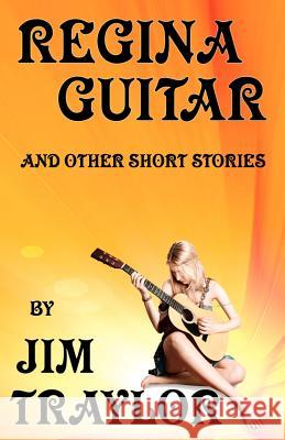 Regina Guitar and other Short Stories Traylor, Jim 9781481850025 Createspace - książka