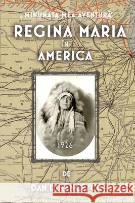 Regina Maria în America Dan Dimancescu 9780359965007 Lulu.com - książka