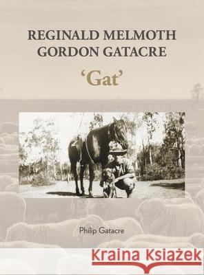 Reginald Melmoth Gordon Gatacre: 'Gat' Philip Gatacre Reginald M. Gatacre 9780646822587 Claverley Publishing - książka