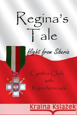 Regina's Tale: Flight from Siberia Cynthia Clark 9781484948323 Createspace - książka