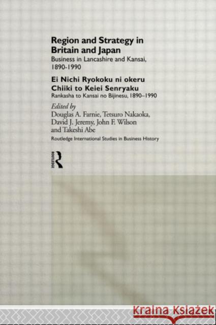 Region and Strategy in Britain and Japan : Business in Lancashire and Kansai 1890-1990 Douglas A. Farnie Abe Takeshi Nakota Tetsuro 9780415203173 Routledge - książka