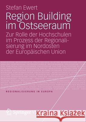 Region Building Im Ostseeraum: Zur Rolle Der Hochschulen Im Prozess Der Regionalisierung Im Nordosten Der Europäischen Union Ewert, Stefan 9783531196985 VS Verlag - książka